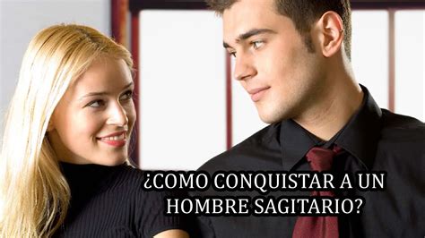 como conquistar a un hombre sagitario|15 formas de enamorar un hombre del signo Sagitario